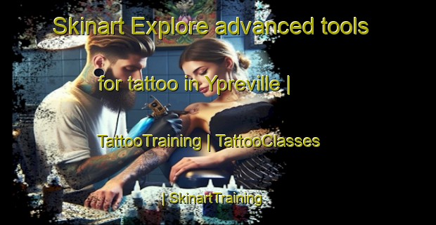 Skinart Explore advanced tools for tattoo in Ypreville | TattooTraining | TattooClasses | SkinartTraining-France